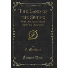 The Land of the Sphinx: With One Hundred and Eighty-Six Illustrations