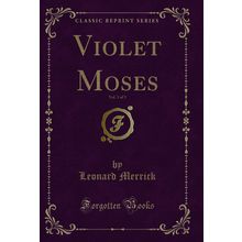 Violet Moses, Vol. 3 of 3 (Classic Reprint)