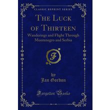 The Luck of Thirteen: Wanderings and Flight Through Montenegro and Serbia