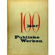 100 Jaar Publieke Werken 13 Februari 1850-1950