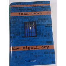 The Eighth Day by John Case (2002, Hardcover/dust jacket) good