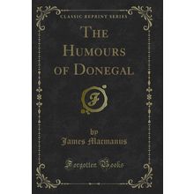 The Humours of Donegal (Classic Reprint)