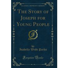 The Story of Joseph for Young People (Classic Reprint)
