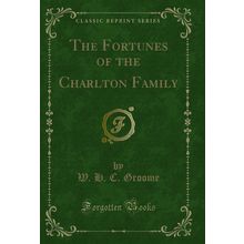 The Fortunes of the Charlton Family (Classic Reprint)