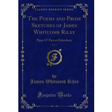 The Poems and Prose Sketches of James Whitcomb Riley, Vol. 4 (Classic Reprint)