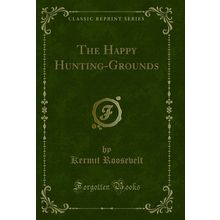 The Happy Hunting-Grounds (Classic Reprint)