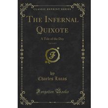 The Infernal Quixote, Vol. 4 of 4: A Tale of the Day (Classic Reprint)