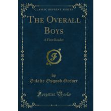 The Overall Boys: A First Reader (Classic Reprint)
