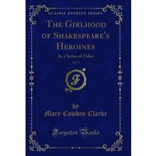 The Girlhood of Shakespeare's Heroines, Vol. 2: In a Series of Tales
