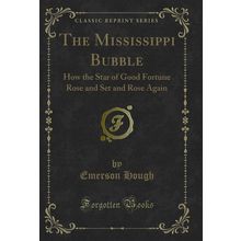 The Mississippi Bubble (Classic Reprint)