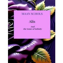 Alis - The Tome of Infinity by Maan Schols