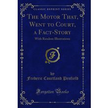 The Motor That, Went to Court, a Fact-Story: With Random Illustrations