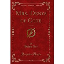 Mrs. Denys of Cote, Vol. 3 of 3 (Classic Reprint)