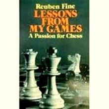 Lessons From my Games - A Passion for Chess by Reuben Fine