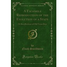 A Facsimile Reproduction of the Evolution of a State (Classic Reprint)