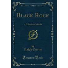 Black Rock: A Tale of the Selkirks (Classic Reprint)
