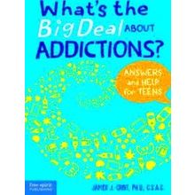 What's The Big Deal About Addictions?: Answers And Help For Teens