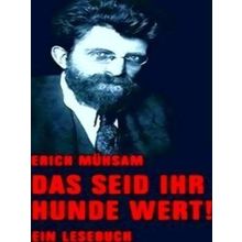Das Seid Ihr Hunde Wert - Erich Muhsam
