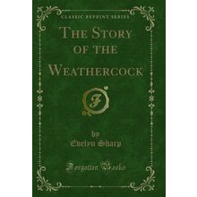 The Story of the Weathercock (Classic Reprint)