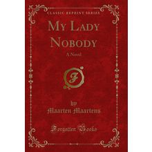 My Lady Nobody: A Novel (Classic Reprint)