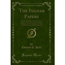 The Ingham Papers: Some Memorials of the Life of Capt. Frederic Ingham, U. S. N