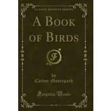 A Book of Birds (Classic Reprint)