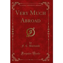 Very Much Abroad (Classic Reprint)