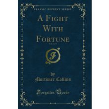 A Fight With Fortune, Vol. 2 of 3 (Classic Reprint)