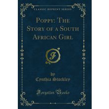 Poppy: The Story of a South African Girl (Classic Reprint)