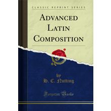 Advanced Latin Composition (Classic Reprint)