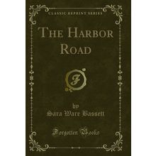 The Harbor Road (Classic Reprint)