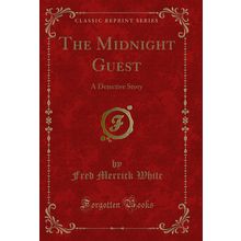 The Midnight Guest: A Detective Story (Classic Reprint)