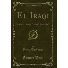 El Iraqi: Baghdad College Yearbook; June, 1942 (Classic Reprint)