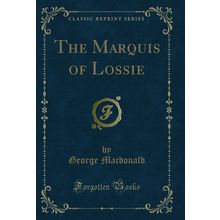 The Marquis of Lossie (Classic Reprint)