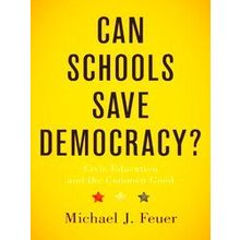 Can Schools Save Democracy - Michael J. Feuer