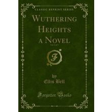 Wuthering Heights a Novel, Vol. 2 of 3 (Classic Reprint)