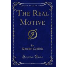 The Real Motive (Classic Reprint)