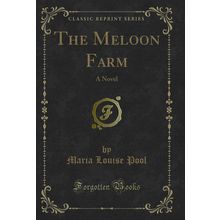 The Meloon Farm: A Novel (Classic Reprint)