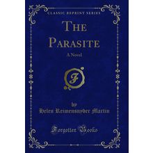 The Parasite: A Novel (Classic Reprint)
