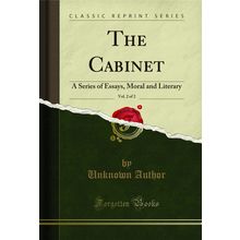 The Cabinet, Vol. 2 of 2: A Series of Essays, Moral and Literary