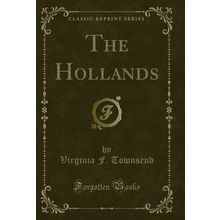 The Hollands (Classic Reprint)