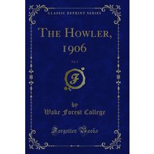 The Howler, 1906, Vol. 4 (Classic Reprint)