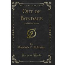Out of Bondage: And Other Stories (Classic Reprint)
