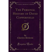 The Personal History of David Copperfield, Vol. 1 (Classic Reprint)