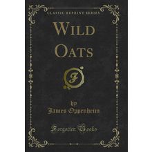 Wild Oats (Classic Reprint)
