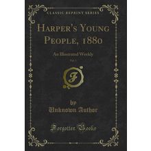 Harper's Young People, 1880, Vol. 1: An Illustrated Weekly (Classic Reprint)