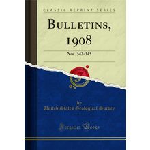 Bulletins, 1908: Nos. 342-345 (Classic Reprint)