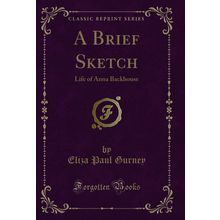 A Brief Sketch: Life of Anna Backhouse (Classic Reprint)