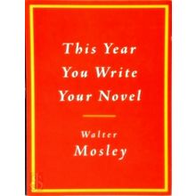 This Year You Write Your Novel by Walter Mosley