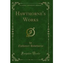Hawthorne's Works (Classic Reprint)